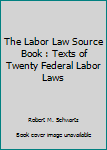Paperback The Labor Law Source Book : Texts of Twenty Federal Labor Laws Book