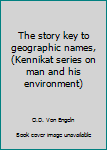 The story key to geographic names, (Kennikat series on man and his environment)