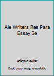 Unknown Binding Aie Writers Res Para Essay 3e Book