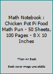 Paperback Math Notebook : Chicken Pot Pi Food Math Pun - 50 Sheets, 100 Pages - 8 X 10 Inches Book