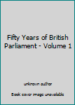 Unknown Binding Fifty Years of British Parliament - Volume 1 Book