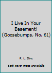 Paperback I Live In Your Basement! (Goosebumps, No. 61) Book