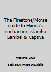 The Firestone/Morse guide to Florida's enchanting islands: Sanibel & Captiva