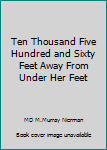 Paperback Ten Thousand Five Hundred and Sixty Feet Away From Under Her Feet Book
