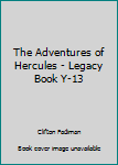 The Adventures of Hercules - Legacy Book Y-13