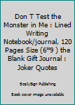 Paperback Don T Test the Monster in Me : Lined Writing Notebook/journal, 120 Pages Size (6*9 ) the Blank Gift Journal : Joker Quotes Book