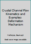 Hardcover Crustal Channel Flow Kinematics and Examples: Deformation Mechanism Book