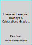 Paperback Livesaver Lessons: Holidays & Celebrations Grade 1 Book