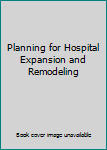 Hardcover Planning for Hospital Expansion and Remodeling Book