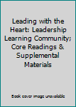 Paperback Leading with the Heart: Leadership Learning Community; Core Readings & Supplemental Materials Book