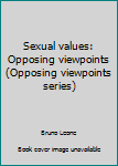 Sexual values: Opposing viewpoints (Opposing viewpoints series)