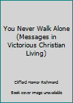 Paperback You Never Walk Alone (Messages in Victorious Christian Living) Book