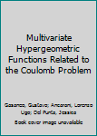 Hardcover Multivariate Hypergeometric Functions Related to the Coulomb Problem Book