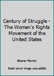 Paperback Century of Struggle - The Women's Rights Movement of the United States Book