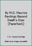 By M.D. Maurice Rawlings Beyond Death's Door [Paperback]