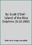 Hardcover By Scott O'Dell - Island of the Blue Dolphins (8.10.1960) Book