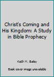 Paperback Christ's Coming and His Kingdom: A Study in Bible Prophecy Book