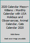 2020 Calendar Meow~ Kittens : Monthly Calendar with USA Holidays and Observances, Animal Calendar, Cats Calendar 2020