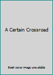 Hardcover A Certain Crossroad Book