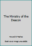 Paperback The Ministry of the Deacon Book