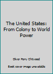 Hardcover The United States: From Colony to World Power Book