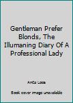 Hardcover Gentleman Prefer Blonds, The Illumaning Diary Of A Professional Lady Book