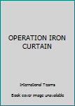 Paperback OPERATION IRON CURTAIN Book