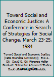 Paperback Toward Social and Economic Justice: A Conference in Search of Strategies for Social Change, March 23-25, 1984 Book