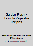 Hardcover Garden Fresh - Favorite Vegetable Recipies Book