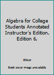 Hardcover Algebra for College Students Annotated Instructor's Edition, Edition 6, Book