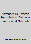 Unknown Binding Advances In Enzymic Hydrolysis of Cellulose and Related Materials Book