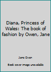 Hardcover Diana, Princess of Wales: The book of fashion by Owen, Jane Book