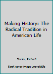 Hardcover Making History: The Radical Tradition in American Life Book