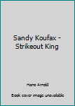 Hardcover Sandy Koufax - Strikeout King Book