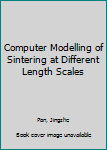 Hardcover Computer Modelling of Sintering at Different Length Scales Book