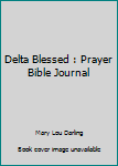 Paperback Delta Blessed : Prayer Bible Journal Book