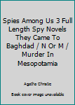 Spies Among Us 3 Full Length Spy Novels They Came To Baghdad / N Or M / Murder In Mesopotamia