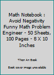 Paperback Math Notebook : Avoid Negativity Funny Math Problem Engineer - 50 Sheets, 100 Pages - 8 X 10 Inches Book