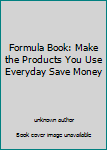 Mass Market Paperback Formula Book: Make the Products You Use Everyday Save Money Book