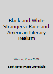 Hardcover Black and White Strangers: Race and American Literary Realism Book