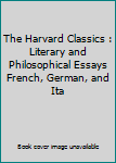The Harvard Classics : Literary and Philosophical Essays French, German, and Ita