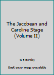 Unknown Binding The Jacobean and Caroline Stage (Volume II) Book