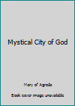 Mystical City of God: Volume I-IV