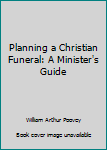 Paperback Planning a Christian Funeral: A Minister's Guide Book