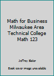 Math for Business Milwaukee Area Technical College Math 123