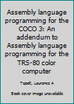 Unknown Binding Assembly language programming for the COCO 3: An addendum to Assembly language programming for the TRS-80 color computer Book