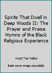 Paperback Spirits That Dwell in Deep Woods II: The Prayer and Praise Hymns of the Black Religious Experience Book