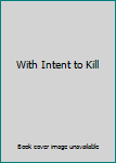 Hardcover With Intent to Kill Book