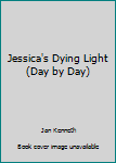 Mass Market Paperback Jessica's Dying Light (Day by Day) Book