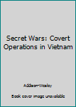 Hardcover Secret Wars: Covert Operations in Vietnam Book